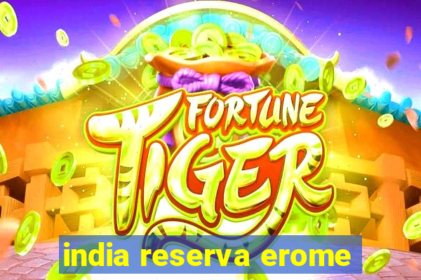 india reserva erome